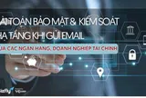 Xu hướng chuyển từ nhà cung cấp email ngoại sang Việt Nam của các ngân hàng, doanh nghiệp tài chính