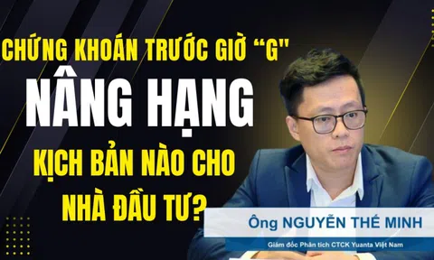 Chứng khoán trước giờ nâng hạng: Kịch bản nào cho nhà đầu tư?