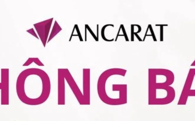 Nhà đầu tư BẠC lưu ý: Ancarat ra thông báo quan trọng